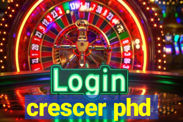 crescer phd